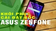 Cách khôi phục cài đặt gốc điện thoại Asus Zenfone như Zenfone C, Zenfone 2, Zenfone 4, Zenfone 5, Zenfone 6