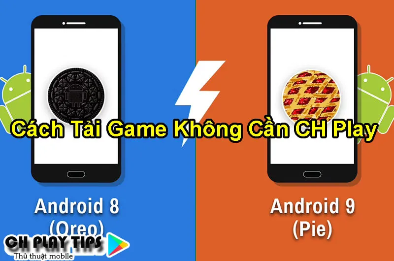 cach-tai-tro-choi-khong-can-ch-play-tren-android-8-9-10