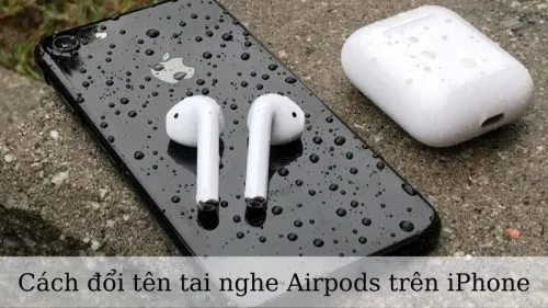 Cách đổi tên tai nghe Airpods trên iPhone 2022