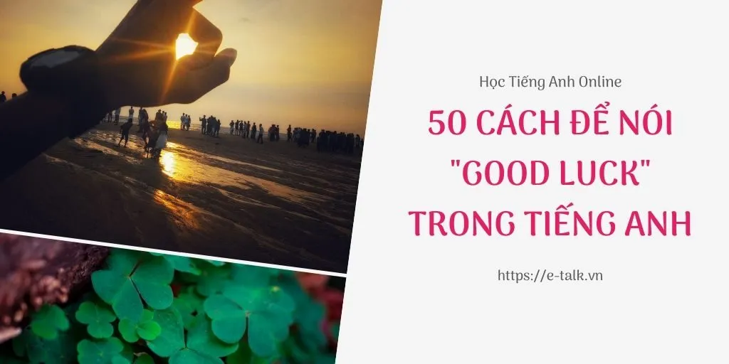 50 cách để nói chúc may mắn bằng tiếng anh 