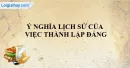 Ý nghĩa lịch sử của việc thành lập Đảng