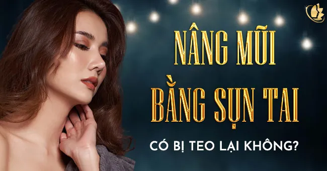 Nâng mũi bằng sụn tai có bị teo lại không?