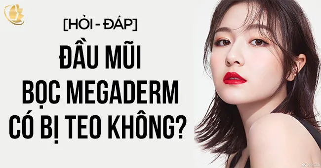 [Hỏi  đáp]: Đầu mũi bọc megaderm có bị teo không?