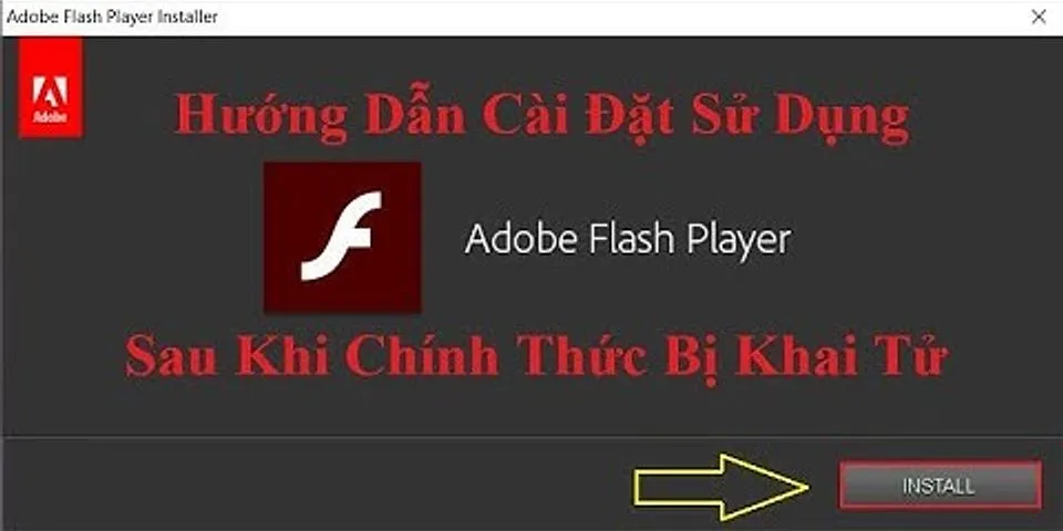 Adobe Flash Player ngừng hỗ trợ phải làm sao