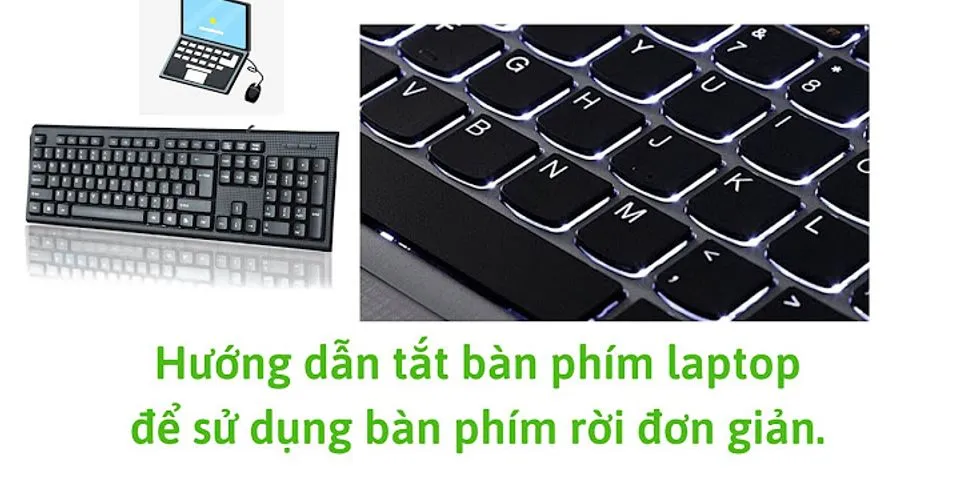 Cách khóa bàn phím laptop Win 10 để dụng bàn phím rời