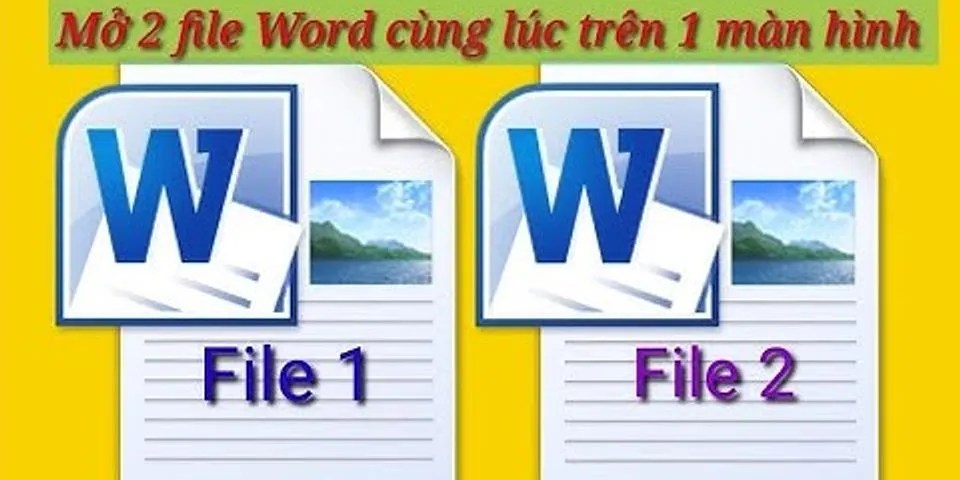 Cách mở 2 file Word trên cùng 1 màn hình