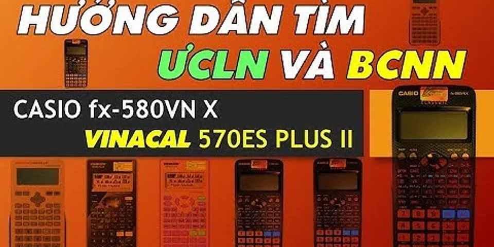 Cách tìm UCLN và BCNN trên máy tính Casio fx-570MS