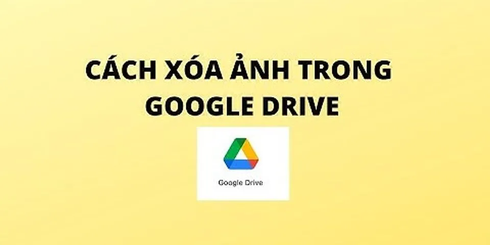 Cách xóa ảnh trên google drive