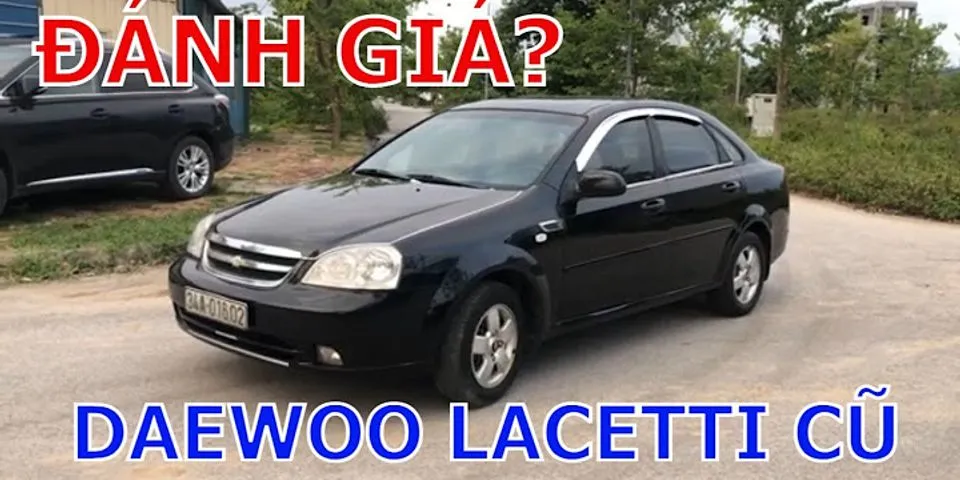 Có nên mua xe Daewoo Lacetti cũ