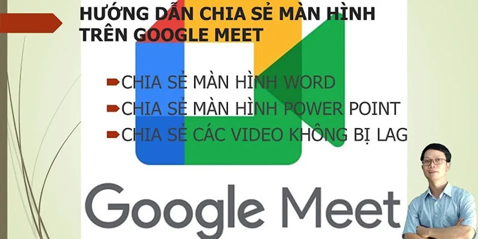 Hướng dẫn chia sẻ màn hình trên Google Meet