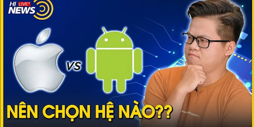 Ios và Android khác nhau như thế nào