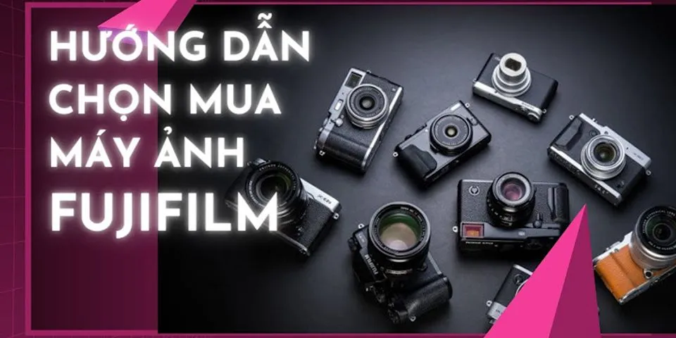 Kinh nghiệm chụp Fujifilm