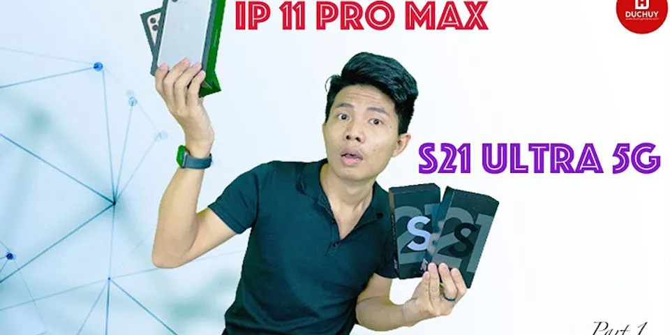 So sánh iPhone 11 Pro Max và S21 Ultra