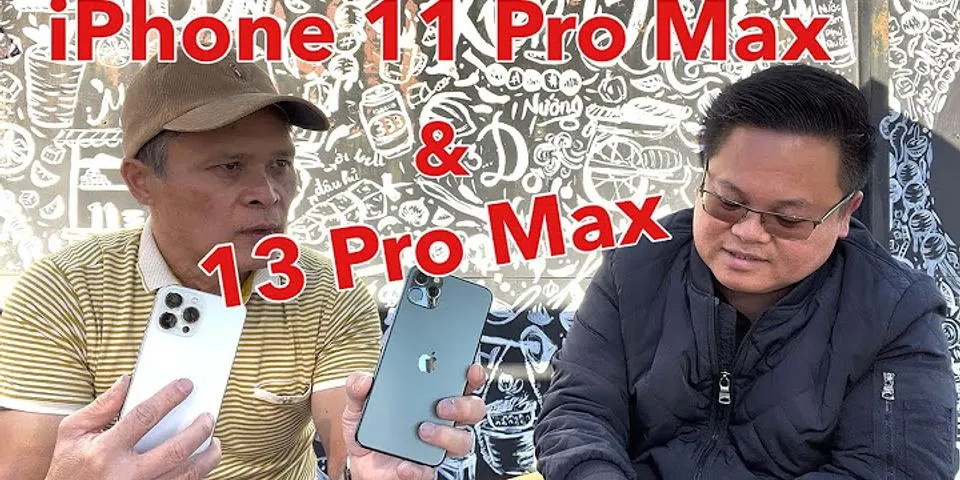 So sánh iPhone 11 và 13 Pro Max