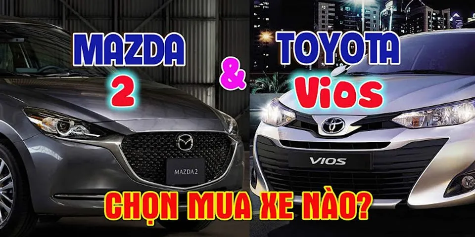 So sánh Mazda 2 và Vios 2022