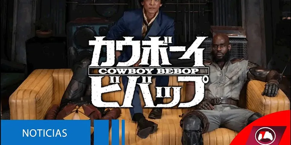 Trailer Cowboy Bebop giới thiệu Spike và phi hành đoàn mới của mình