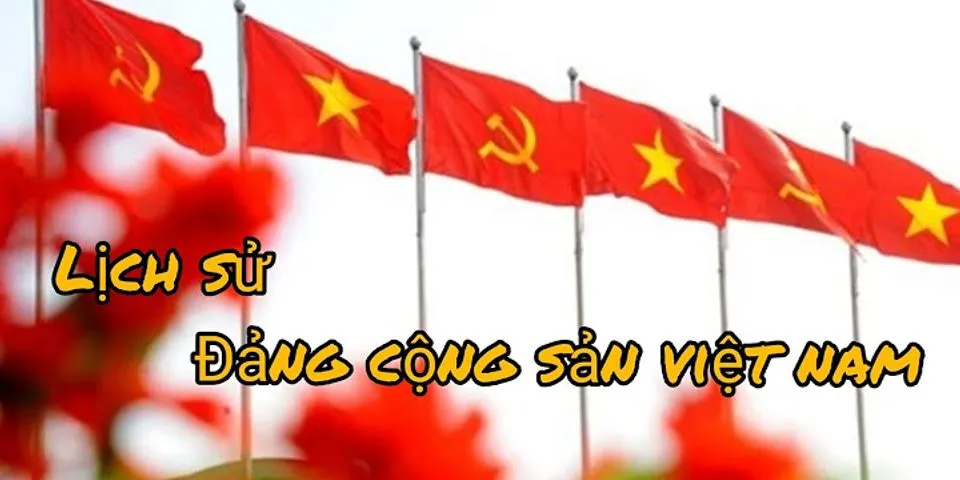Ý nghĩa học tập lịch sử Đảng Cộng sản Việt Nam là gì