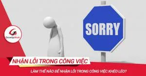 Làm thế nào để nhận lỗi trong công việc?